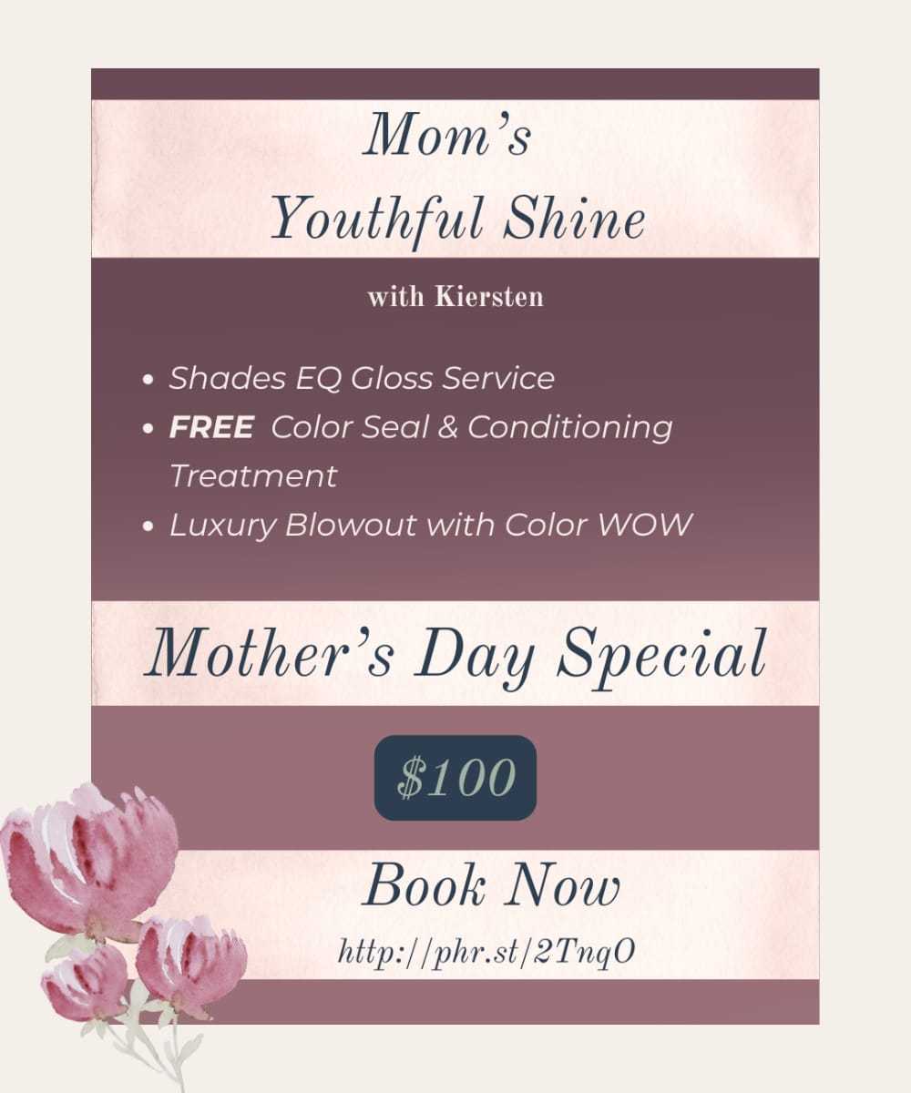 Mom's Day Special: Hair services including free gloss, seal, blowout for $100. Book now.